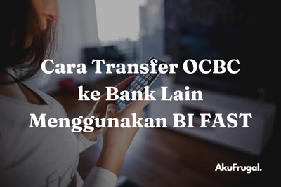 Cara Transfer OCBC ke Bank Lain Menggunakan BI FAST