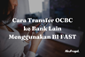 Cara Transfer OCBC ke Bank Lain Menggunakan BI FAST